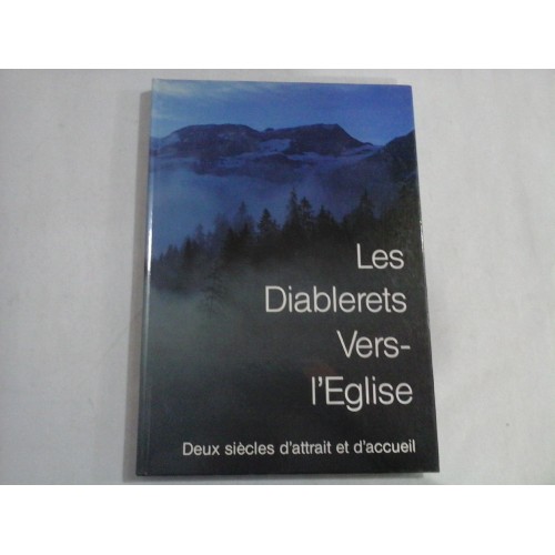 LES DIABLERETS VERS-I'EGLISE - DEX SIECLES D'ATTRAIT ET DÁCCUEIL - MARC R. GEISSBUEHLER, NICOLAS ET HELENE MARIN LES DIABLERETS VERS-I'EGLISE - DEX SIECLES D'ATTRAIT ET DÁCCUEIL - MARC R. GEISSBUEHLER, NICOLAS ET HELENE MARIN